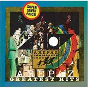 AREPAZ IMMIGRANTE ORCHESTRA GREATEST HITS