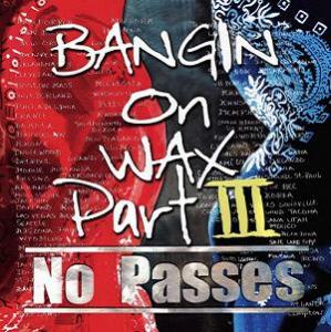 BANGIN ON WAX III : NO PASSES